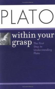 Paperback Plato Within Your Grasp: The First Step to Understanding Plato Book