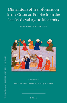 Hardcover Dimensions of Transformation in the Ottoman Empire from the Late Medieval Age to Modernity: In Memory of Metin Kunt Book