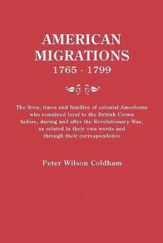 Paperback American Migrations, 1765-1799. the Lives, Times and Families of Colonial Americans Who Remained Loyal to the British Crown Before, During and After t Book