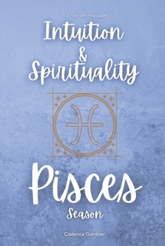 Paperback Pisces Season: Intuition and Spirituality: A 30-Day Self-Help Guide Book