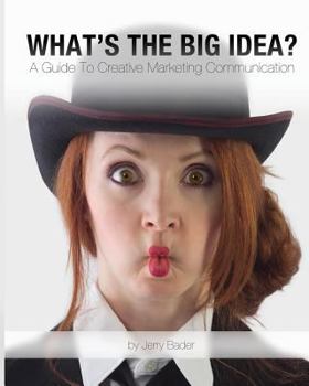 Paperback What's The Big Idea?: A Guide To Creative Marketing Communication Book