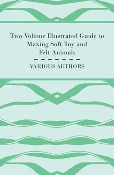 Paperback Two Volume Illustrated Guide to Making Soft Toy and Felt Animals Book