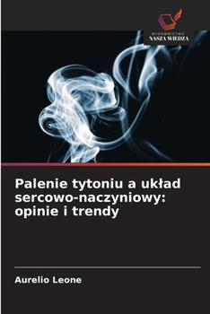 Palenie tytoniu a uklad sercowo-naczyniowy: opinie i trendy (Polish Edition)