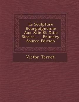 Paperback La Sculpture Bourguignonne Aux Xiie Et Xiiie Siècles... [French] Book