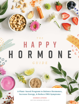 Paperback The Happy Hormone Guide: A Plant-Based Program to Balance Hormones, & Increase Energy Book