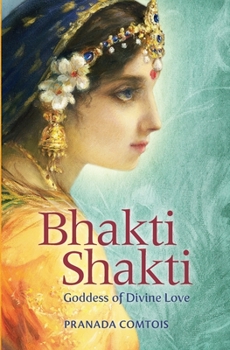 Paperback Bhakti Shakti: Goddess of Divine Love Book