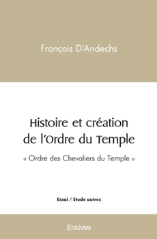 Paperback Histoire et création de l'Ordre du Temple [French] Book