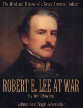 Hardcover Robert E. Lee at War: The Mind and Method of a Great American Soldier, Volume 1: Tragic Successionist Book