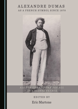 Hardcover Alexandre Dumas as a French Symbol Since 1870: All for One and One for All in a Global France Book