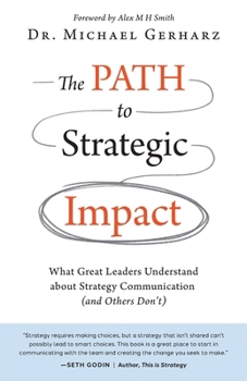 Paperback The PATH to Strategic Impact: What Great Leaders Understand about Strategy Communication (and Others Don't) Book
