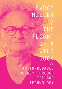 Hardcover The Flight of a Wild Duck: An Improbable Journey Through Life and Technology Book