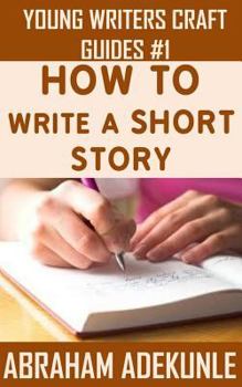 Paperback The Ultimate Guide on How to Write a Short Story: The Beginner's Easy Way to Create and Write a Story from Scratch Book