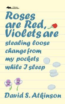 Paperback Roses are Red, Violets Are Stealing Loose Change From My Pockets While I Sleep Book