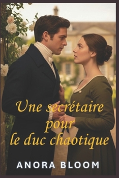 Une secrétaire pour le duc chaotique: Une romance régence humoristique avec une intrigue policière cosy (Le duc et la secrétaire) (French Edition)