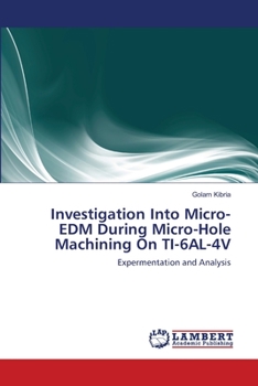 Paperback Investigation Into Micro-EDM During Micro-Hole Machining On TI-6AL-4V Book