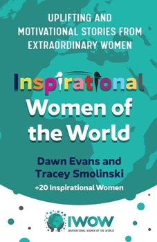 Paperback Inspirational Women of the World: Uplifting and Motivational Stories from Extraordinary Women Book