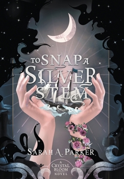 To Snap a Silver Stem - Book #2 of the Crystal Bloom