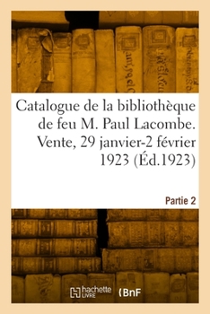 Paperback Catalogue de Livres Sur l'Histoire de Paris Et Environs de la Bibliothèque de Feu M. Paul Lacombe [French] Book