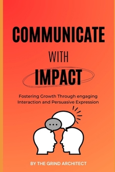Paperback Communicate with impact: "Fostering Growth Through engaging Interaction and Persuasive Expression" Book