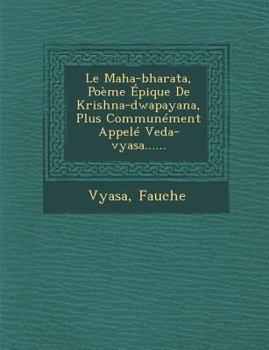 Paperback Le Maha-bharata, Poème Épique De Krishna-dwapayana, Plus Communément Appelé Veda-vyasa...... [French] Book