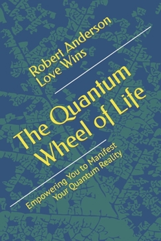 Paperback The Quantum Wheel of Life: Empowering You to Manifest Your Quantum Reality Book
