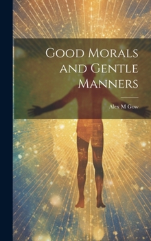 Hardcover Good Morals and Gentle Manners Book