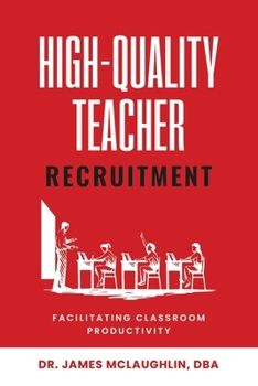 Paperback High-Quality Teacher Recruitment: Facilitating Classroom Productivity Book