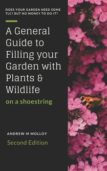 Paperback A General Guide to Filling Your Garden with Plants & Wildlife on a Shoe String Book