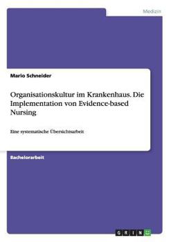 Paperback Organisationskultur im Krankenhaus. Die Implementation von Evidence-based Nursing: Eine systematische Übersichtsarbeit [German] Book