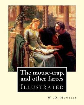 Paperback The mouse-trap, and other farces By: W .D. Howells: Illustrated Book