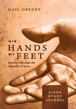 Paperback His Hands My Feet Video Study Journal: Journey through the Miracles of Jesus Book