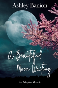 Paperback A Beautiful Moon Waiting: An Adoption Memoir Book