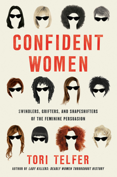 Paperback Confident Women: Swindlers, Grifters, and Shapeshifters of the Feminine Persuasion Book