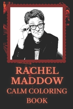 Paperback Rachel Maddow Calm Coloring Book: Art inspired By An Iconic Rachel Maddow Book