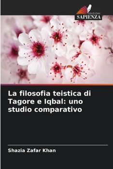La filosofia teistica di Tagore e Iqbal: uno studio comparativo