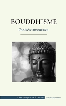 Paperback Bouddhisme - Une br?ve introduction: (Les enseignements du Bouddha - Science et philosophie de la m?ditation et de l'illumination) [French] Book