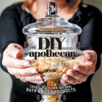 Paperback The DIY Apothecary: Create Your Own Natural Bath & Body Products Book