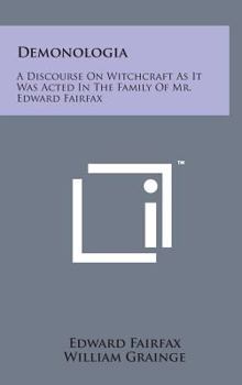 Hardcover Demonologia: A Discourse on Witchcraft as It Was Acted in the Family of Mr. Edward Fairfax Book