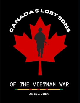 Canada's lost sons of the Vietnam war: Canadians KIA in the Vietnam war