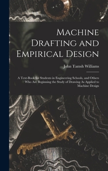 Hardcover Machine Drafting and Empirical Design: A Text-Book for Students in Engineering Schools, and Others Who Are Beginning the Study of Drawing As Applied t Book