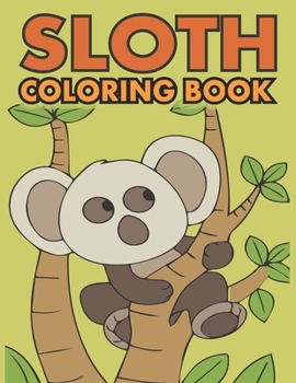 Paperback Sloth Coloring Book: Fantastic Sloth Coloring Book Collection Fun and Super Coloring Pages for Kids & Adults, Fantastic Collection of Easy, Book