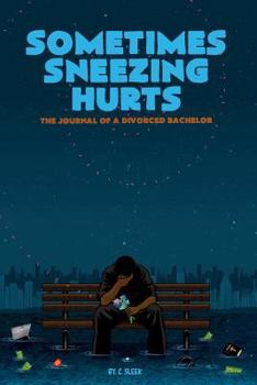 Paperback Sometimes Sneezing Hurts: The Journal of a Divorced Bachelor Book