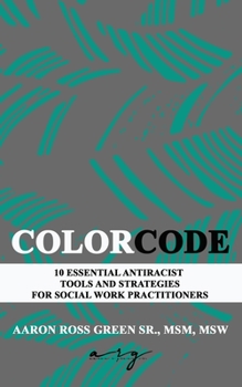 Paperback The Color Code: 10 Essential Antiracist Tools and Strategies for Social Work Practitioners Book