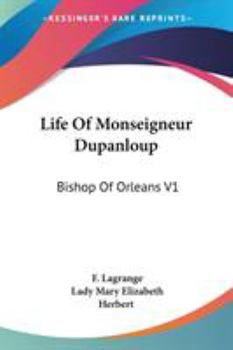Life of Monseigneur Dupanloup: Bishop of Orleans V1