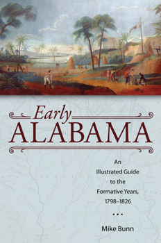 Paperback Early Alabama: An Illustrated Guide to the Formative Years, 1798-1826 Book