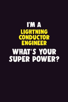 I'M A Lightning Conductor Engineer, What's Your Super Power?: 6X9 120 pages Career  Notebook Unlined  Writing Journal