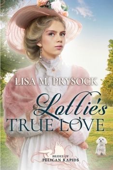 Lottie's True Love - Book #1 of the Brides of Pelican Rapids