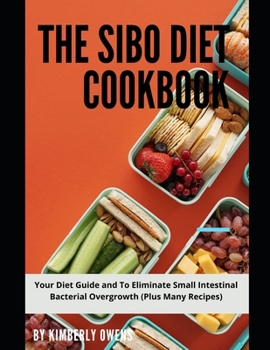 Paperback The Sibo Diet Cookbook: Your Diet Guide and To Eliminate Small Intestinal Bacterial Overgrowth (Plus Many Recipes) Book