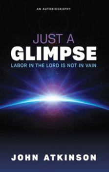 Paperback Just a Glimpse: Labor in the Lord Is Not in Vain Book