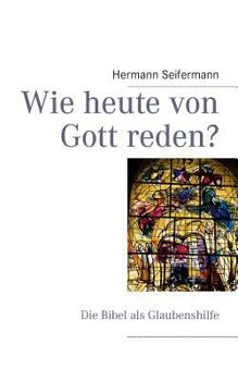 Paperback Wie heute von Gott reden?: Die Bibel als Glaubenshilfe [German] Book